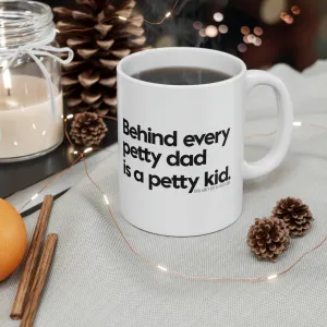 Behind every petty dad is a petty kid Mug 11oz (White/Black)